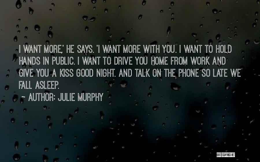 Julie Murphy Quotes: I Want More,' He Says. 'i Want More With You. I Want To Hold Hands In Public. I Want To