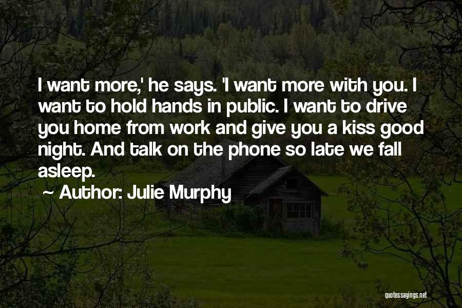 Julie Murphy Quotes: I Want More,' He Says. 'i Want More With You. I Want To Hold Hands In Public. I Want To