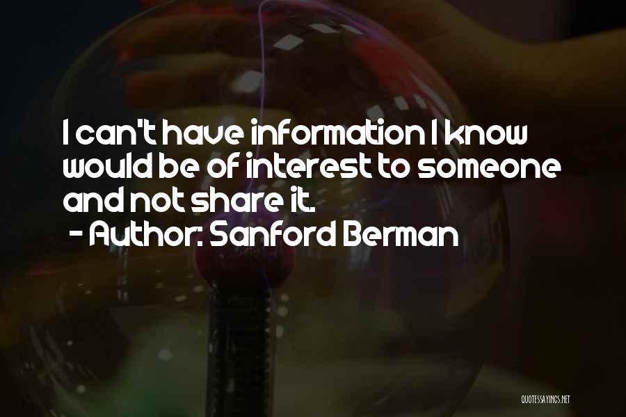 Sanford Berman Quotes: I Can't Have Information I Know Would Be Of Interest To Someone And Not Share It.