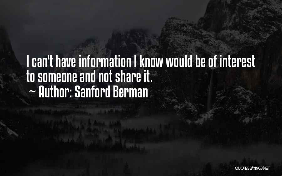 Sanford Berman Quotes: I Can't Have Information I Know Would Be Of Interest To Someone And Not Share It.