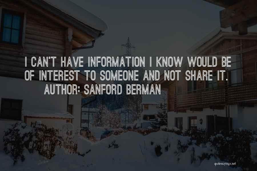 Sanford Berman Quotes: I Can't Have Information I Know Would Be Of Interest To Someone And Not Share It.