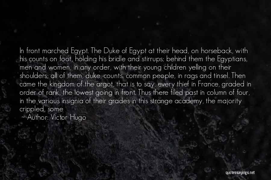 Victor Hugo Quotes: In Front Marched Egypt. The Duke Of Egypt At Their Head, On Horseback, With His Counts On Foot, Holding His