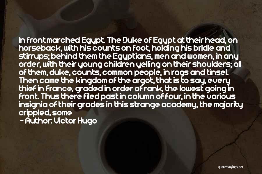 Victor Hugo Quotes: In Front Marched Egypt. The Duke Of Egypt At Their Head, On Horseback, With His Counts On Foot, Holding His