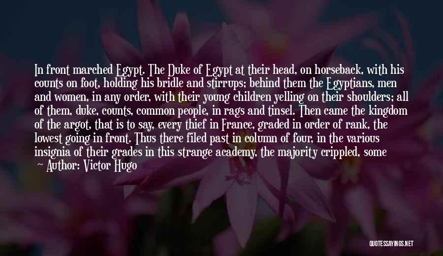 Victor Hugo Quotes: In Front Marched Egypt. The Duke Of Egypt At Their Head, On Horseback, With His Counts On Foot, Holding His