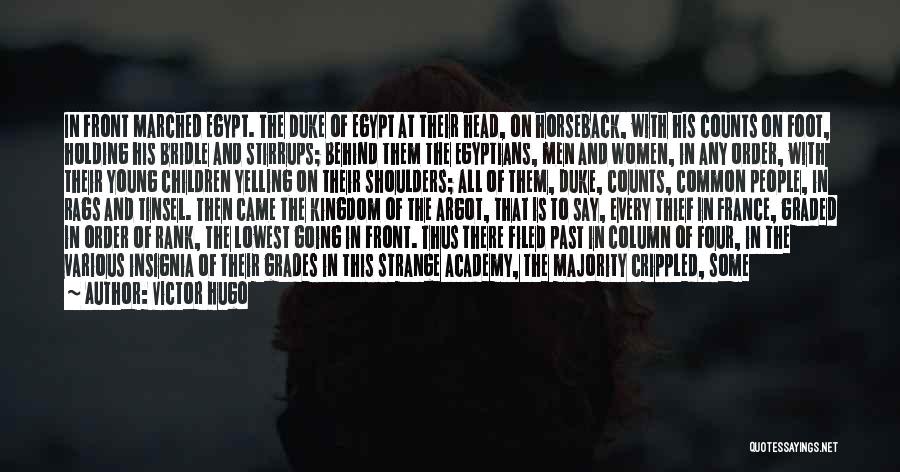 Victor Hugo Quotes: In Front Marched Egypt. The Duke Of Egypt At Their Head, On Horseback, With His Counts On Foot, Holding His