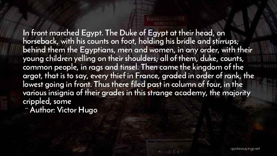 Victor Hugo Quotes: In Front Marched Egypt. The Duke Of Egypt At Their Head, On Horseback, With His Counts On Foot, Holding His