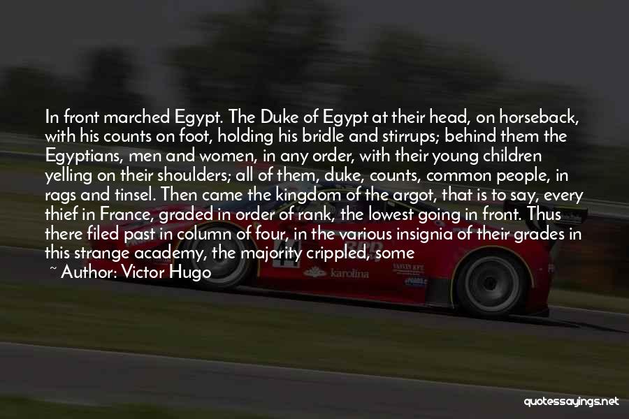 Victor Hugo Quotes: In Front Marched Egypt. The Duke Of Egypt At Their Head, On Horseback, With His Counts On Foot, Holding His