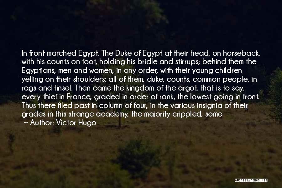 Victor Hugo Quotes: In Front Marched Egypt. The Duke Of Egypt At Their Head, On Horseback, With His Counts On Foot, Holding His