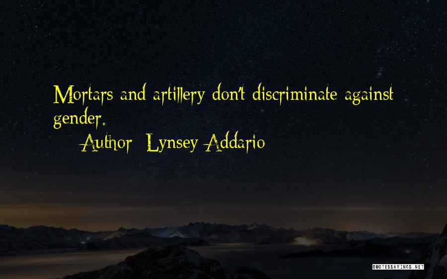 Lynsey Addario Quotes: Mortars And Artillery Don't Discriminate Against Gender.