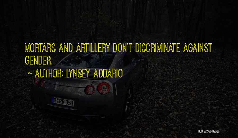 Lynsey Addario Quotes: Mortars And Artillery Don't Discriminate Against Gender.