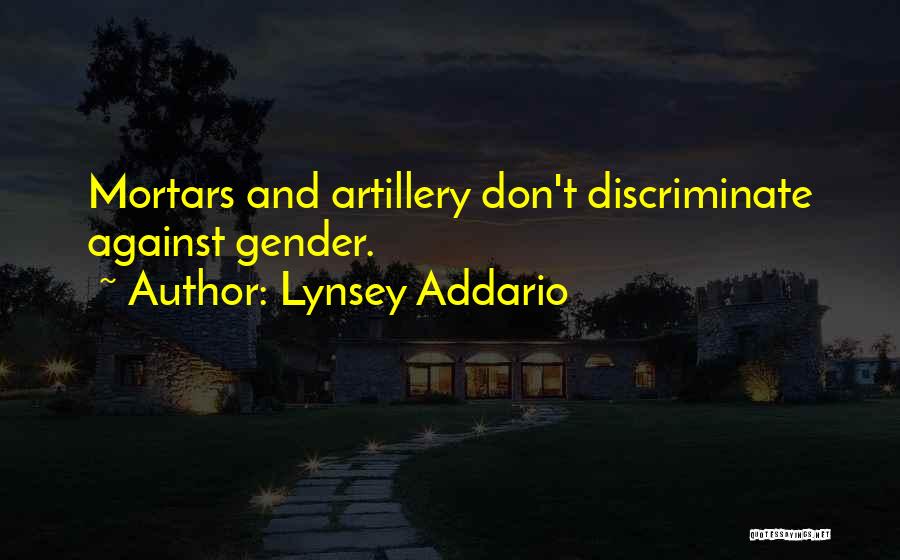 Lynsey Addario Quotes: Mortars And Artillery Don't Discriminate Against Gender.