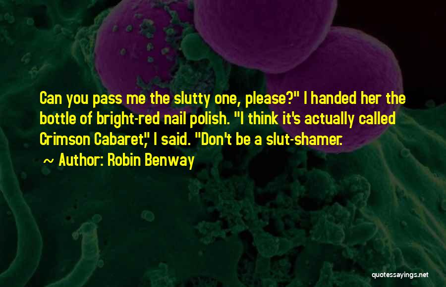 Robin Benway Quotes: Can You Pass Me The Slutty One, Please? I Handed Her The Bottle Of Bright-red Nail Polish. I Think It's