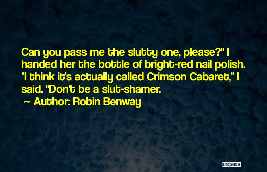 Robin Benway Quotes: Can You Pass Me The Slutty One, Please? I Handed Her The Bottle Of Bright-red Nail Polish. I Think It's