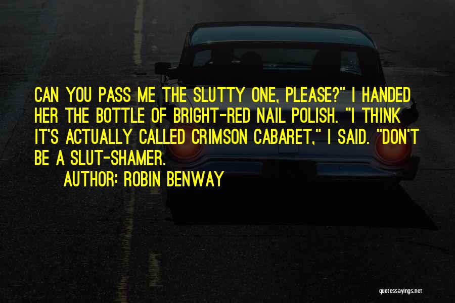 Robin Benway Quotes: Can You Pass Me The Slutty One, Please? I Handed Her The Bottle Of Bright-red Nail Polish. I Think It's