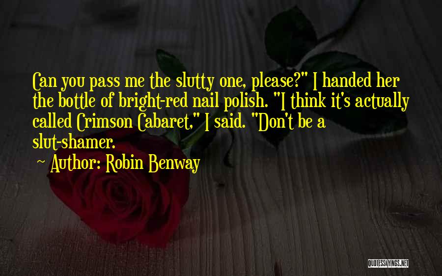 Robin Benway Quotes: Can You Pass Me The Slutty One, Please? I Handed Her The Bottle Of Bright-red Nail Polish. I Think It's