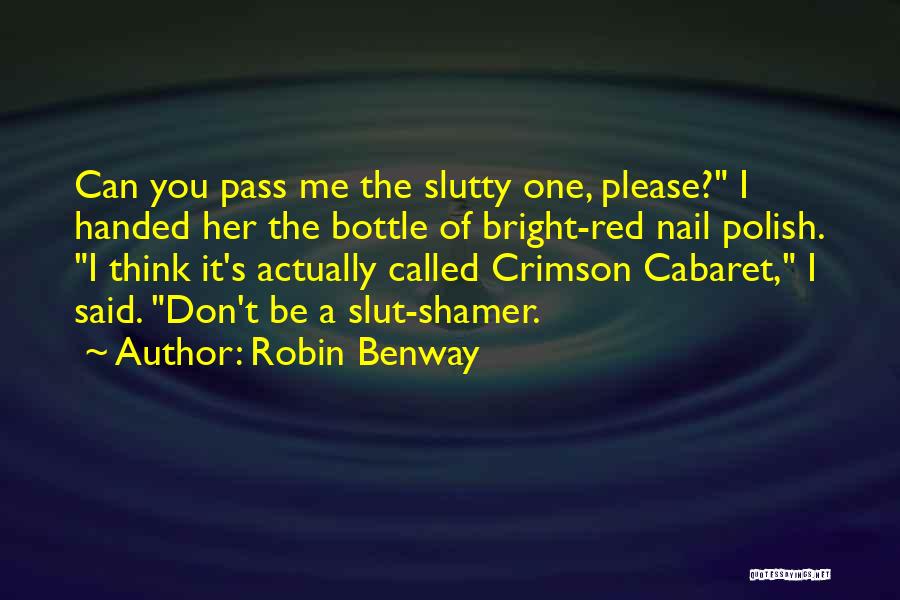 Robin Benway Quotes: Can You Pass Me The Slutty One, Please? I Handed Her The Bottle Of Bright-red Nail Polish. I Think It's
