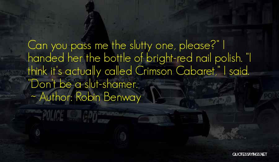 Robin Benway Quotes: Can You Pass Me The Slutty One, Please? I Handed Her The Bottle Of Bright-red Nail Polish. I Think It's