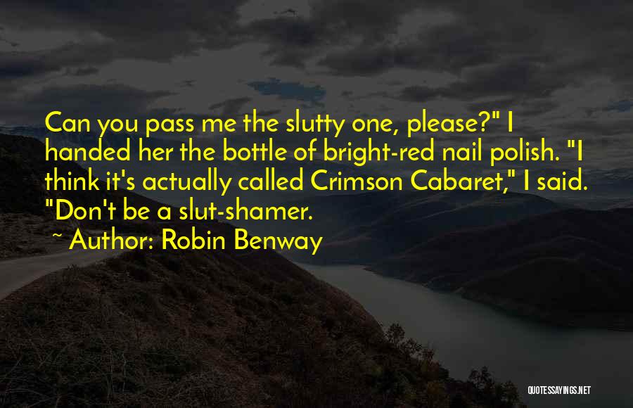 Robin Benway Quotes: Can You Pass Me The Slutty One, Please? I Handed Her The Bottle Of Bright-red Nail Polish. I Think It's