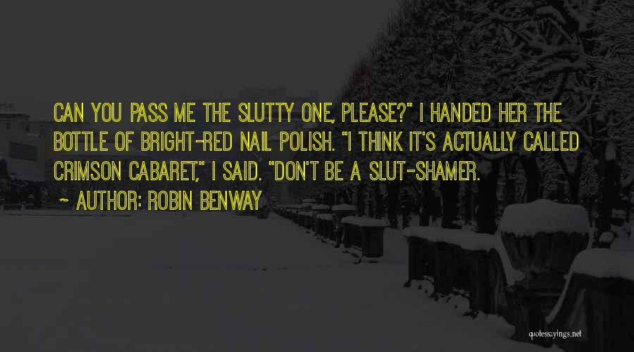 Robin Benway Quotes: Can You Pass Me The Slutty One, Please? I Handed Her The Bottle Of Bright-red Nail Polish. I Think It's