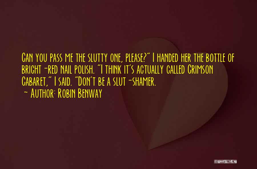 Robin Benway Quotes: Can You Pass Me The Slutty One, Please? I Handed Her The Bottle Of Bright-red Nail Polish. I Think It's
