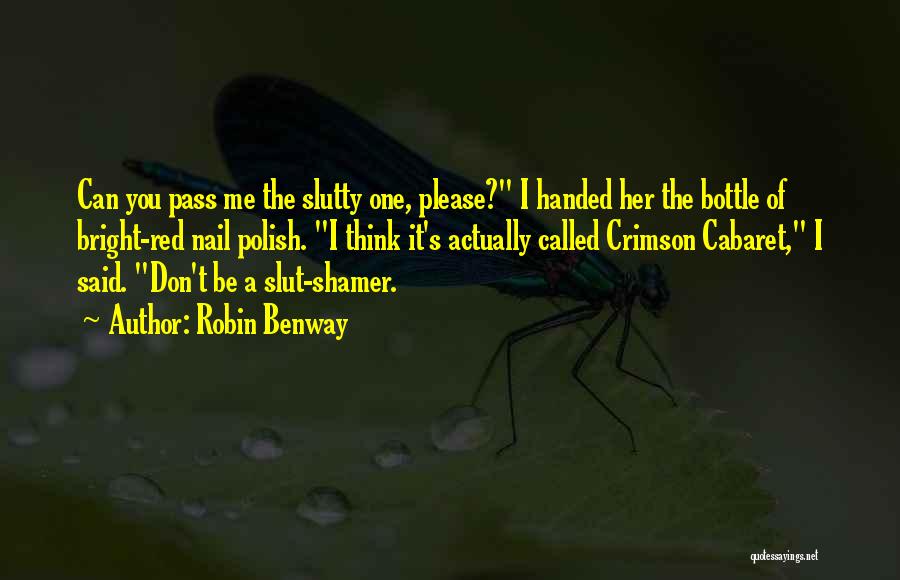 Robin Benway Quotes: Can You Pass Me The Slutty One, Please? I Handed Her The Bottle Of Bright-red Nail Polish. I Think It's