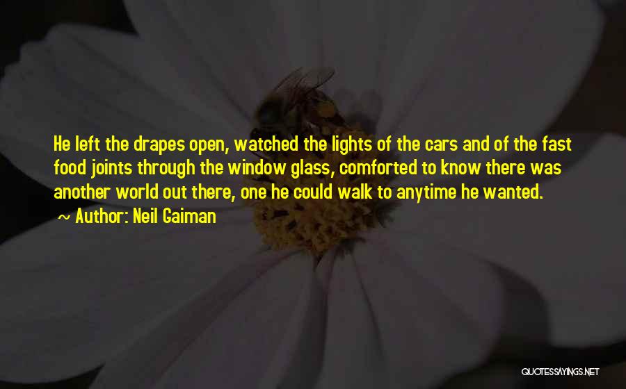 Neil Gaiman Quotes: He Left The Drapes Open, Watched The Lights Of The Cars And Of The Fast Food Joints Through The Window
