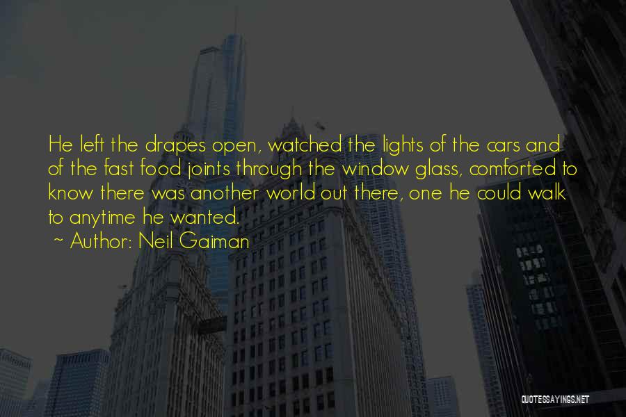 Neil Gaiman Quotes: He Left The Drapes Open, Watched The Lights Of The Cars And Of The Fast Food Joints Through The Window