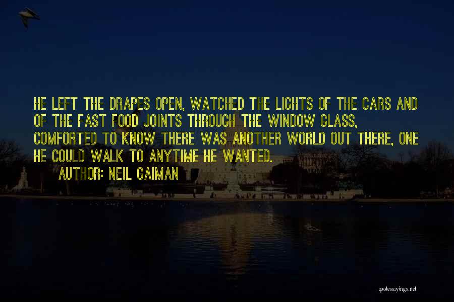 Neil Gaiman Quotes: He Left The Drapes Open, Watched The Lights Of The Cars And Of The Fast Food Joints Through The Window