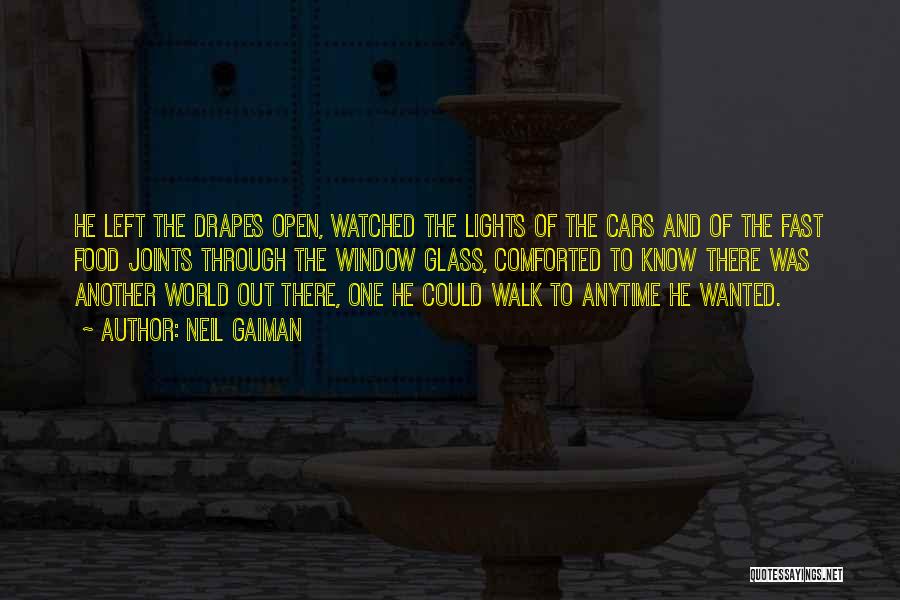 Neil Gaiman Quotes: He Left The Drapes Open, Watched The Lights Of The Cars And Of The Fast Food Joints Through The Window