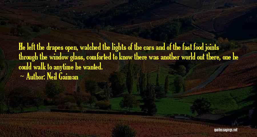 Neil Gaiman Quotes: He Left The Drapes Open, Watched The Lights Of The Cars And Of The Fast Food Joints Through The Window