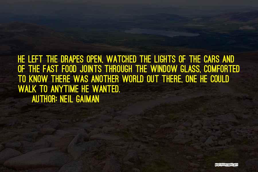 Neil Gaiman Quotes: He Left The Drapes Open, Watched The Lights Of The Cars And Of The Fast Food Joints Through The Window