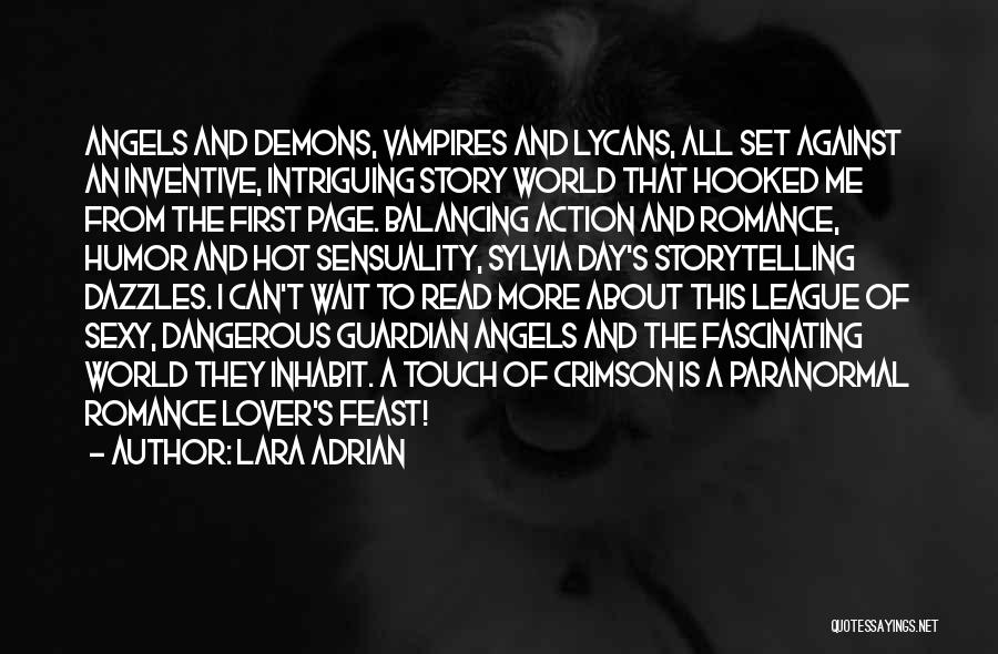 Lara Adrian Quotes: Angels And Demons, Vampires And Lycans, All Set Against An Inventive, Intriguing Story World That Hooked Me From The First