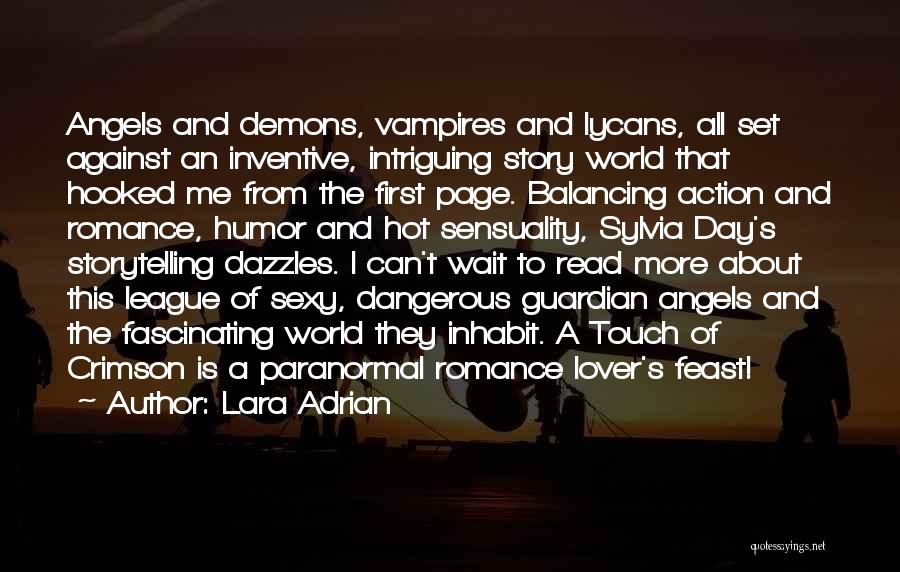 Lara Adrian Quotes: Angels And Demons, Vampires And Lycans, All Set Against An Inventive, Intriguing Story World That Hooked Me From The First