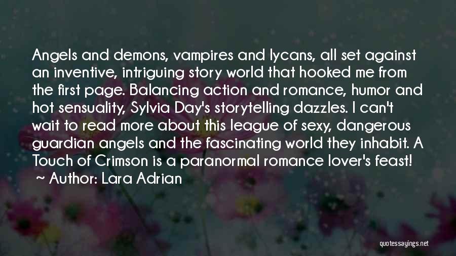 Lara Adrian Quotes: Angels And Demons, Vampires And Lycans, All Set Against An Inventive, Intriguing Story World That Hooked Me From The First