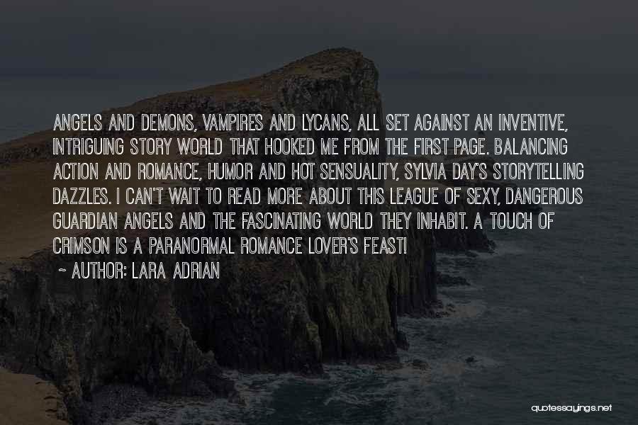 Lara Adrian Quotes: Angels And Demons, Vampires And Lycans, All Set Against An Inventive, Intriguing Story World That Hooked Me From The First