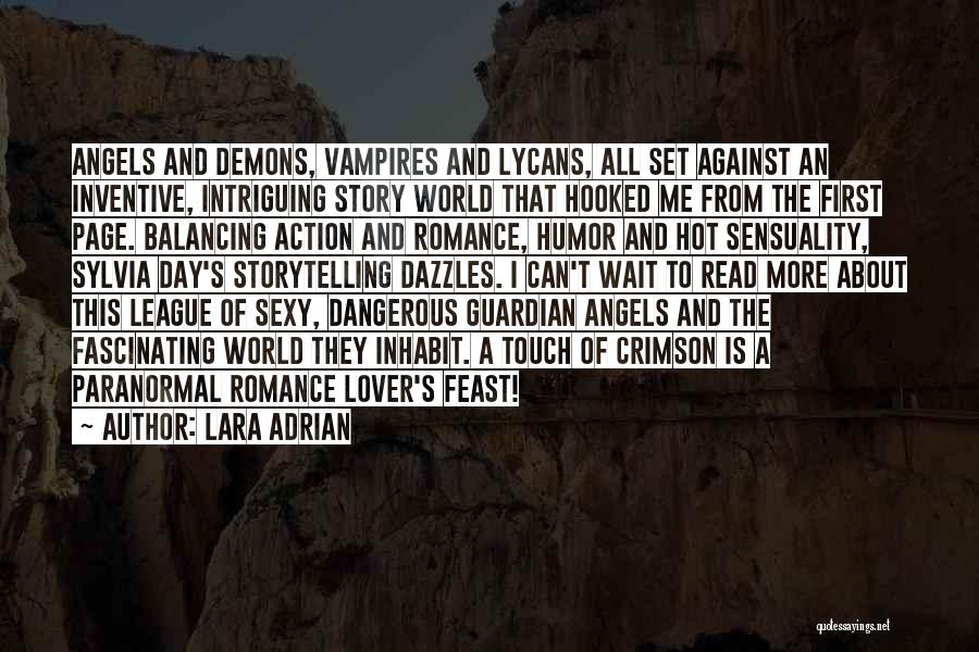 Lara Adrian Quotes: Angels And Demons, Vampires And Lycans, All Set Against An Inventive, Intriguing Story World That Hooked Me From The First