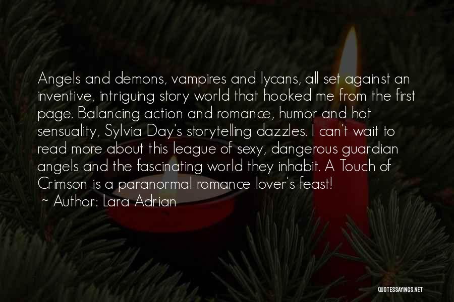 Lara Adrian Quotes: Angels And Demons, Vampires And Lycans, All Set Against An Inventive, Intriguing Story World That Hooked Me From The First
