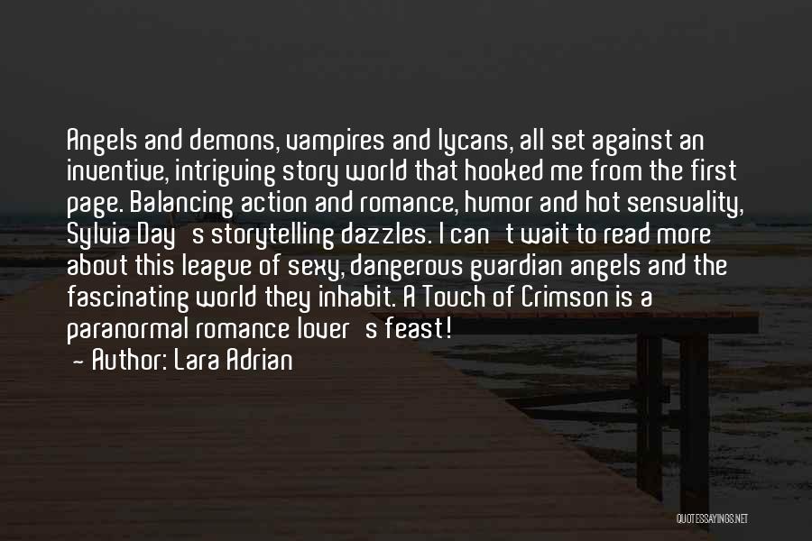 Lara Adrian Quotes: Angels And Demons, Vampires And Lycans, All Set Against An Inventive, Intriguing Story World That Hooked Me From The First
