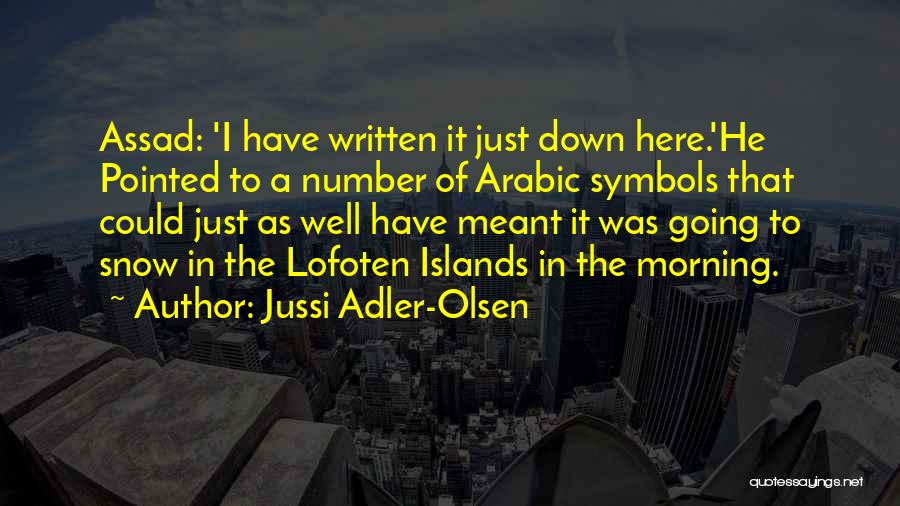 Jussi Adler-Olsen Quotes: Assad: 'i Have Written It Just Down Here.'he Pointed To A Number Of Arabic Symbols That Could Just As Well