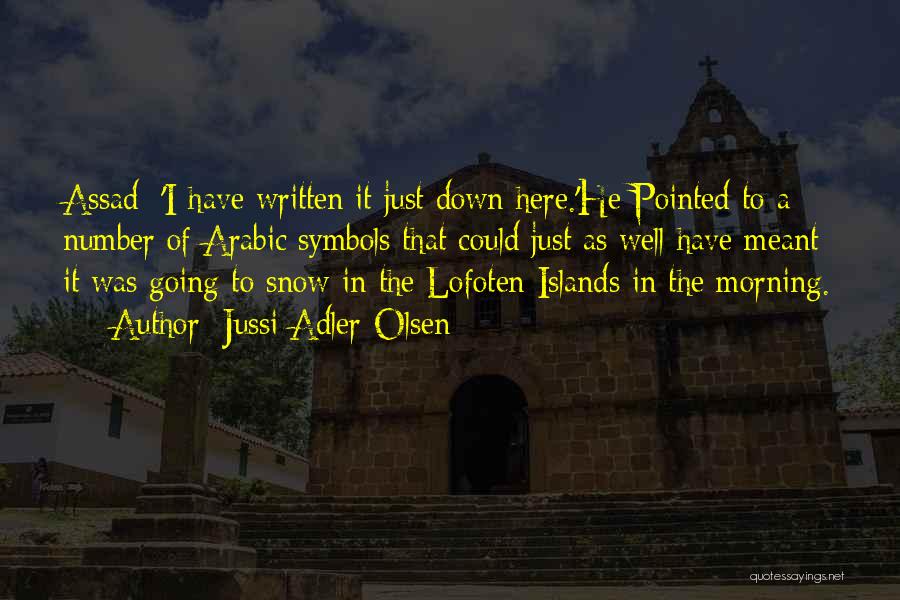Jussi Adler-Olsen Quotes: Assad: 'i Have Written It Just Down Here.'he Pointed To A Number Of Arabic Symbols That Could Just As Well