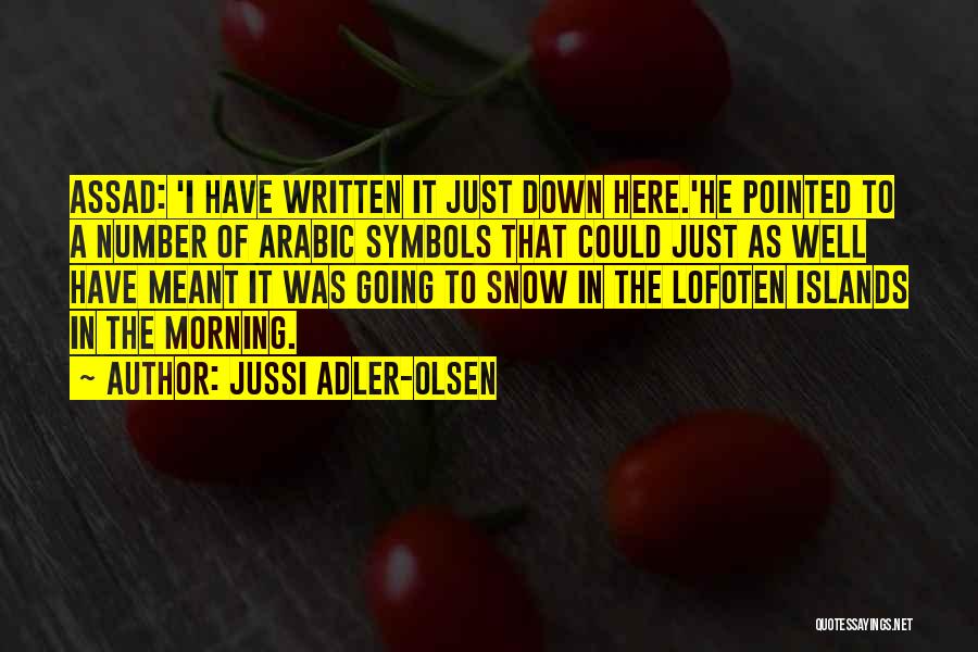 Jussi Adler-Olsen Quotes: Assad: 'i Have Written It Just Down Here.'he Pointed To A Number Of Arabic Symbols That Could Just As Well