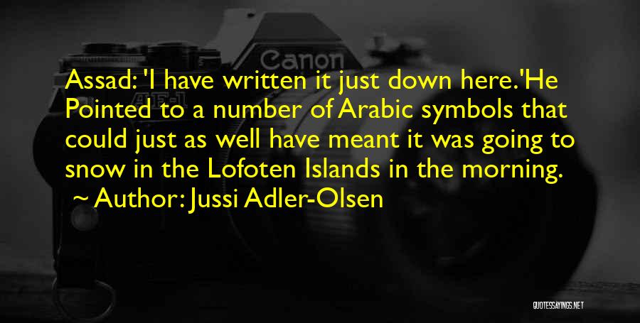 Jussi Adler-Olsen Quotes: Assad: 'i Have Written It Just Down Here.'he Pointed To A Number Of Arabic Symbols That Could Just As Well