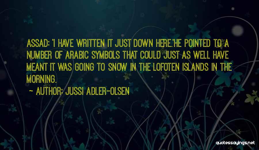 Jussi Adler-Olsen Quotes: Assad: 'i Have Written It Just Down Here.'he Pointed To A Number Of Arabic Symbols That Could Just As Well