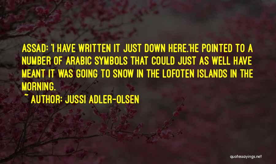 Jussi Adler-Olsen Quotes: Assad: 'i Have Written It Just Down Here.'he Pointed To A Number Of Arabic Symbols That Could Just As Well