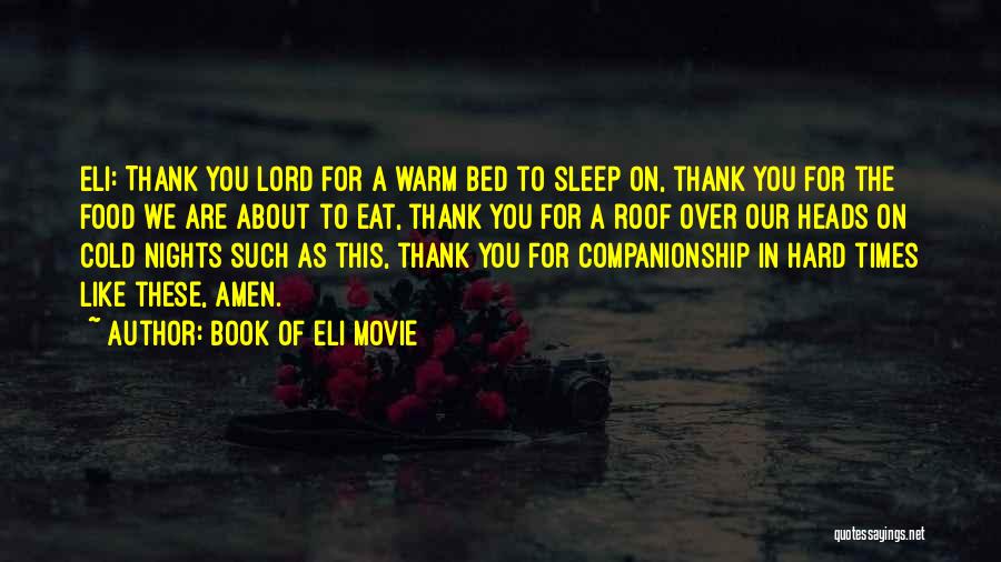 Book Of Eli Movie Quotes: Eli: Thank You Lord For A Warm Bed To Sleep On, Thank You For The Food We Are About To