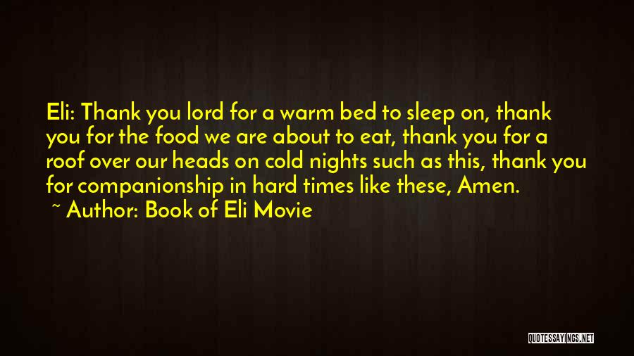 Book Of Eli Movie Quotes: Eli: Thank You Lord For A Warm Bed To Sleep On, Thank You For The Food We Are About To