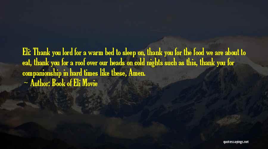 Book Of Eli Movie Quotes: Eli: Thank You Lord For A Warm Bed To Sleep On, Thank You For The Food We Are About To