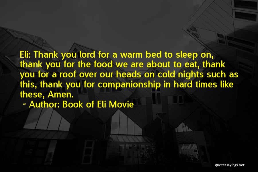 Book Of Eli Movie Quotes: Eli: Thank You Lord For A Warm Bed To Sleep On, Thank You For The Food We Are About To