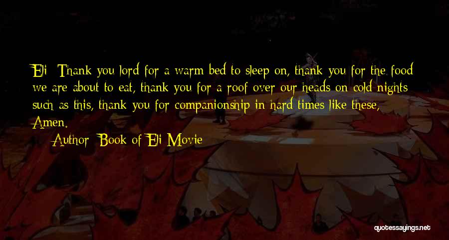 Book Of Eli Movie Quotes: Eli: Thank You Lord For A Warm Bed To Sleep On, Thank You For The Food We Are About To
