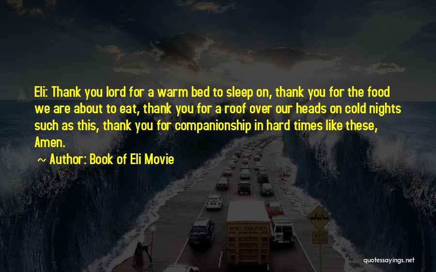 Book Of Eli Movie Quotes: Eli: Thank You Lord For A Warm Bed To Sleep On, Thank You For The Food We Are About To